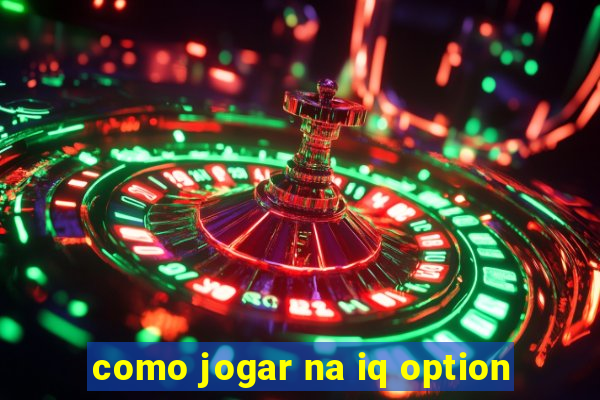 como jogar na iq option